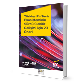 Türkiye FinTech Ekosisteminin Sürdürülebilir Gelişimi İçin 23 Öneri